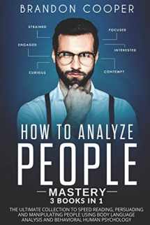 9781096250654-1096250659-How to Analyze People Mastery: 3 Books In 1: The Ultimate Collection to Speed Reading, Persuading and Manipulating People Using Body Language Analysis and Behavioral Human Psychology