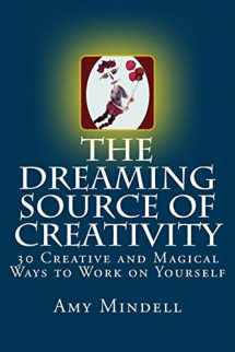9781727847123-1727847121-The Dreaming Source of Creativity: 30 Creative and Magical Ways to Work on Yourself