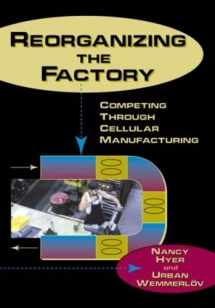 9781563272288-1563272288-Reorganizing the Factory: Competing Through Cellular Manufacturing (Comprehensive, Life-Cycle Approach to Implementing Cells in)