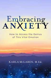 9781683644415-1683644417-Embracing Anxiety: How to Access the Genius of This Vital Emotion
