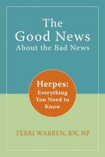 9781572246188-1572246189-The Good News About the Bad News: Herpes: Everything You Need to Know