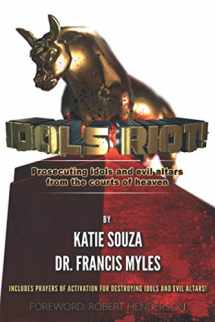 9780999285121-0999285122-IDOLS RIOT!: Prosecuting Idols and Evil Altars in the Courts of Heaven
