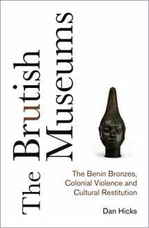 9780745341767-0745341764-The Brutish Museums: The Benin Bronzes, Colonial Violence and Cultural Restitution