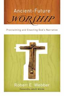 9780801066245-0801066247-Ancient-Future Worship: Proclaiming and Enacting God's Narrative