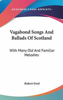 9780548210697-0548210691-Vagabond Songs And Ballads Of Scotland: With Many Old And Familiar Melodies