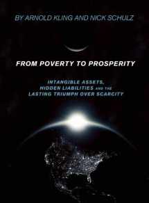 9781594032509-1594032505-From Poverty to Prosperity: Intangible Assets, Hidden Liabilities and the Lasting Triumph over Scarcity