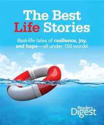 9781606525647-1606525646-The Best Life Stories: 150 Real-life Tales of Resilience, Joy, and Hope-all 150 Words or Less!