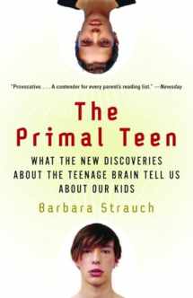 9780385721608-0385721609-The Primal Teen: What the New Discoveries about the Teenage Brain Tell Us about Our Kids