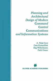 9781461378235-1461378230-Planning and Architectural Design of Modern Command Control Communications and Information Systems: Military and Civilian Applications (The Springer ... in Engineering and Computer Science, 400)