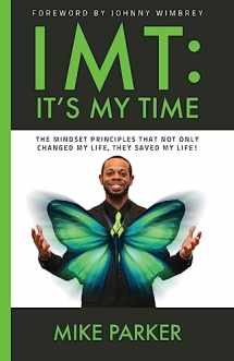 9781535245807-1535245808-IMT: It's My Time: The mindset principles that not only changed my life, they saved my life!