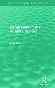9780415736701-0415736706-Geography in the Primary School (Routledge Revivals)