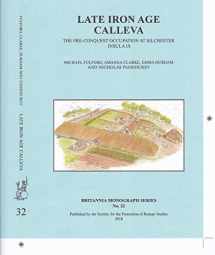 9780907764458-0907764452-Late Iron Age Calleva: The Pre-Conquest Occupation at Silchester Insula IX: Volume 3 - Silchester Roman Town: The Insula IX Town Life Project (Britannia Monographs)
