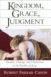 9780802839497-0802839495-Kingdom, Grace, Judgment: Paradox, Outrage, and Vindication in the Parables of Jesus
