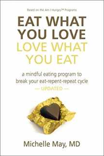 9781934076248-1934076244-Eat What You Love, Love What You Eat: A Mindful Eating Program to Break Your Eat-Repent-Repeat Cycle
