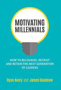 9780692841457-0692841458-Motivating Millennials: How to Recognize, Recruit and Retain The Next Generation of Leaders