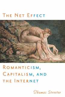 9780814741160-0814741169-The Net Effect: Romanticism, Capitalism, and the Internet (Critical Cultural Communication, 32)