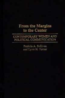 9780275949938-0275949931-From the Margins to the Center: Contemporary Women and Political Communication (Praeger Series in Political Communication)