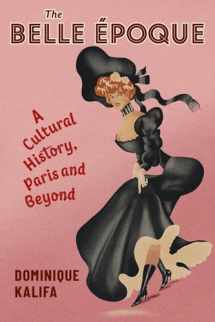 9780231202091-0231202091-The Belle Époque: A Cultural History, Paris and Beyond (European Perspectives: A Series in Social Thought and Cultural Criticism)