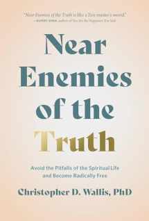 9781637560372-1637560370-Near Enemies of the Truth: Avoid the Pitfalls of the Spiritual Life and Become Radically Free
