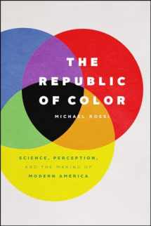 9780226651729-022665172X-The Republic of Color: Science, Perception, and the Making of Modern America