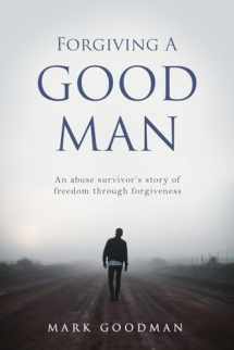 9781662883125-1662883129-Forgiving A Good Man: An abuse survivor's story of freedom through forgiveness