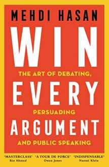 9781529093582-1529093589-Win Every Argument: The Art of Debating, Persuading and Public Speaking