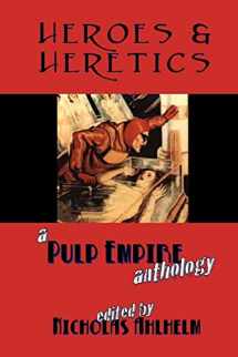 9781468100907-1468100904-Heroes & Heretics: A Pulp Empire Anthology