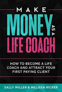 9781980304210-1980304211-Make Money As A Life Coach: How to Become a Life Coach and Attract Your First Paying Client