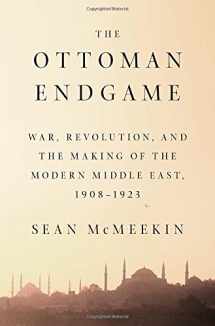 9781594205323-1594205329-The Ottoman Endgame: War, Revolution, and the Making of the Modern Middle East, 1908-1923