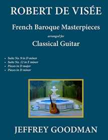 9781545531402-1545531404-Robert de Visée: French Baroque Masterpieces for the Classical Guitar