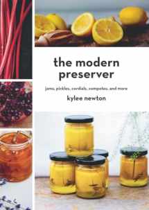 9781581573619-1581573618-The Modern Preserver: Jams, Pickles, Cordials, Compotes, and More