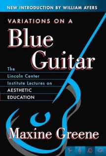 9780807741351-0807741353-Variations on a Blue Guitar: The Lincoln Center Institute Lectures on Aesthetic Education