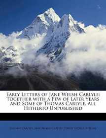 9781148354200-1148354204-Early Letters of Jane Welsh Carlyle: Together with a Few of Later Years and Some of Thomas Carlyle, All Hitherto Unpublished