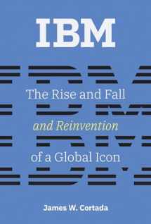 9780262039444-0262039443-IBM: The Rise and Fall and Reinvention of a Global Icon (History of Computing)