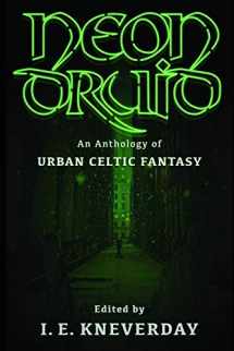 9781791884178-1791884172-Neon Druid: An Anthology of Urban Celtic Fantasy