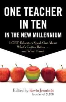 9780807055861-0807055867-One Teacher in Ten in the New Millennium: LGBT Educators Speak Out About What's Gotten Better . . . and What Hasn't