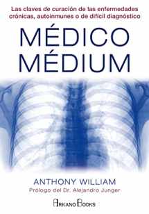 9788415292487-8415292481-Médico Médium: Las claves de curación de las enfermedades crónicas, autoinmunes o de difícil diagnóstico