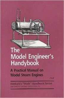 9781559182553-1559182555-The model engineer's handybook: A practical manual on model steam engines, embracing information on the tools, materials and processes employed in their construction ("Work" handbooks)