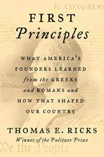 9780062997456-0062997459-First Principles: What America's Founders Learned from the Greeks and Romans and How That Shaped Our Country