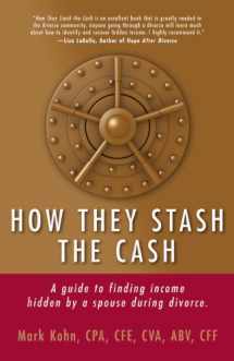 9781937458065-1937458067-How They Stash the Cash: A Guide to Finding Income Hidden by a Spouse During Divorce