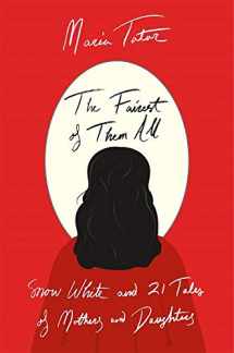 9780674238602-0674238605-The Fairest of Them All: Snow White and 21 Tales of Mothers and Daughters