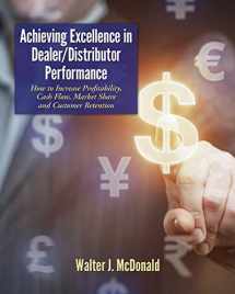 9781511901321-1511901322-Achieving Excellence in Dealer/Distributor Performance: How to Increase Profitability, Cash Flow, Market Share and Customer Retention (Excellence In ... (Master's Program in Dealer Management)