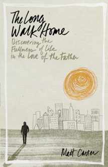 9781433690648-1433690640-The Long Walk Home: Discovering the Fullness of Life in the Love of the Father