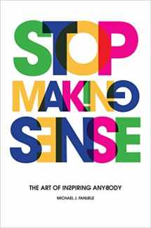 9781642932294-1642932299-Stop Making Sense: The Art of Inspiring Anybody
