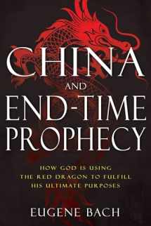 9781641236218-1641236213-China and End-Time Prophecy: How God Is Using the Red Dragon to Fulfill His Ultimate Purposes