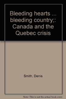 9780888300485-0888300484-Bleeding hearts ... bleeding country;: Canada and the Quebec crisis