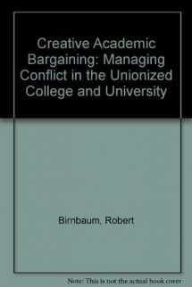 9780807726310-0807726311-Creative Academic Bargaining: Managing Conflict in the Unionized College and University