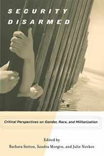 9780813543604-0813543606-Security Disarmed: Critical Perspectives on Gender, Race, and Militarization