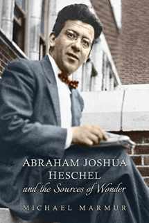 9781442651234-1442651237-Abraham Joshua Heschel and the Sources of Wonder (The Kenneth Michael Tanenbaum Series in Jewish Studies)
