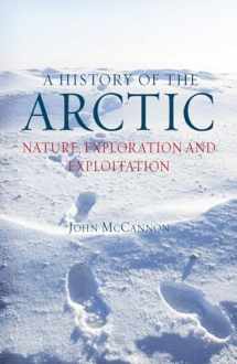 9781780230184-1780230184-A History of the Arctic: Nature, Exploration and Exploitation